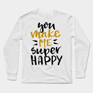 You Make Me Happy Long Sleeve T-Shirt